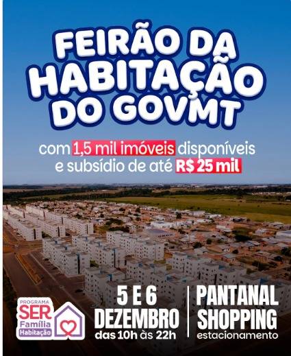 Governo de MT Realiza 1º Feirão SER Família Habitação com Mais de 1,5 Mil Imóveis e Subsídio de até R$ 25 Mil